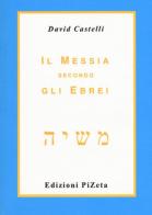 Il Messia secondo gli ebrei di David Castelli edito da Pizeta