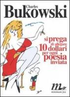 Si prega di allegare 10 dollari per ogni poesia inviata di Charles Bukowski edito da Minimum Fax