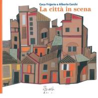 La città in scena. Ediz. illustrata di Coca Frigerio, Alberto Cerchi edito da Artebambini