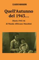 Quell'autunno del 1943... Diario di Wanda Affricano-Marabini di Claudio Marabini edito da ilmiolibro self publishing
