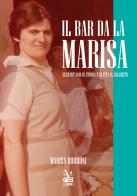 Il bar da La Marisa. Sessant'anni di storia e di vita al Salcheto di Marisa Burroni edito da La Valdichiana