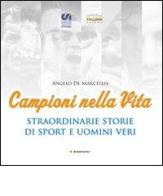 Campioni nella vita. Straordinarie storie di sport e uomini veri di Angelo De Marcellis edito da Edizioni Palumbi
