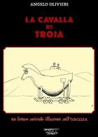 La cavalla di Troia. 60 letture satiriche illustrate sull'Odissea. Ediz. illustrata di Angelo Olivieri edito da Il Pennino