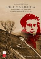 L'ultima ridotta. Antonio Gramsci alla Capanna Mara e i comunisti comaschi dal 1921 al 1925 di Manuel Guzzon edito da Manzoni Editore