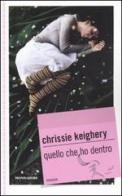 Quello che ho dentro di Chrissie Keighery edito da Mondadori