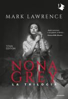 Nona Grey. La trilogia. Titan edition di Mark Lawrence edito da Mondadori