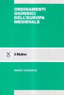 Ordinamenti giuridici dell'Europa medievale di Mario Caravale edito da Il Mulino