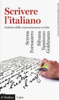 Scrivere l'italiano. Galateo della comunicazione scritta di Serena Fornasiero, Silvana Tamiozzo Goldmann edito da Il Mulino