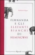 Fernanda e gli elefanti bianchi di Hemingway di Raffaele Nigro edito da Rizzoli