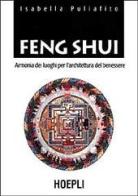 Feng Shui. Armonia dei luoghi per l'architettura del benessere di Isabella Puliafito edito da Hoepli