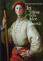 In difesa della «dolce libertà». L'assedio di Firenze (1529-1530) di Alessandro Cecchi edito da Olschki