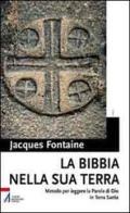 La Bibbia nella sua terra. Metodo per leggere la Parola di Dio in Terra Santa di Jacques Fontaine edito da EMP