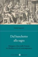 Dal banchetto alla sagra. Mangiare e bere nelle Venezie tra Medioevo ed età contemporanea di Danilo Gasparini edito da Carocci