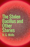 The stolen bacillus di Herbert George Wells edito da StreetLib