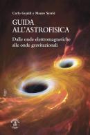 Guida all'astrofisica. Dalle onde elettromagnetiche alle onde gravitazionali di Carlo Gualdi, Mauro Savrié edito da Biblioteca Clueb