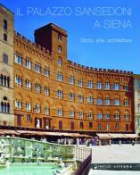 Il palazzo Sansedoni a Siena. Storia, arte, architettura edito da Sillabe
