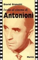 Invito al cinema di Antonioni di David Gianetti edito da Ugo Mursia Editore