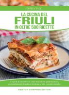 La cucina del Friuli in oltre 500 ricette di Emilia Valli edito da Newton Compton Editori