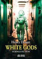 White gods di Henry Dount,, Henry edito da Abrabooks