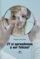 Y si aprendemos a ser felices? di Virginia Godoy Zafra edito da Europa Edizioni