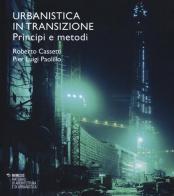 Urbanistica in transizione. Principi e metodi di Roberto Cassetti, P. Luigi Paolillo edito da Mimesis
