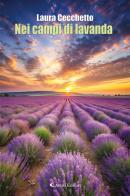 Nei campi di lavanda di Laura Cecchetto edito da Aletti editore