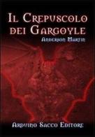 Il crepuscolo dei Gargoyle di Martin Anderson edito da Sacco