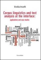 Corpus linguistics and text analysis at the interface. Applications and case studies di Ersilia Incelli edito da Universitalia