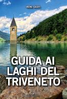 Guida ai laghi del Triveneto. Ediz. illustrata di Irene Galifi edito da Editoriale Programma