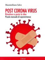 Post Corona virus. Rimettere a posto le idee di Massimiliano Salce edito da Lìbrati