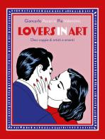 Lovers in art. Dieci coppie di artisti e amanti di Giancarlo Ascari, Pia Valentinis edito da 24 Ore Cultura