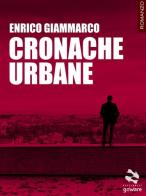 Cronache urbane di Enrico Giammarco edito da goWare