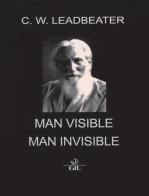 Man visible and invisible di Charles W. Leadbeater edito da Cerchio della Luna