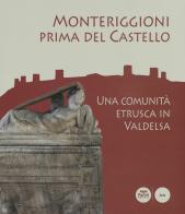 Monteriggioni prima del Castello. Una comunità etrusca in Valdelsa. Catalogo della mostra (Monteriggioni, 13 ottobre 2018-23 aprile 2019) edito da Pacini Editore