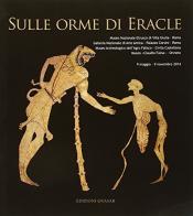 Sulle orme di Eracle di Giuseppe M. Della Fina, Maria Anna De Lucia Brolli, Luca Mercuri edito da Quasar