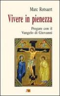 Vivere in pienezza. Pregare con il Vangelo di Giovanni di Marc Rotsaert edito da Apostolato della Preghiera