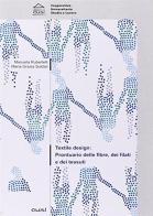 Textile design. Prontuario delle fibre, dei filati e dei tessuti di Manuela Rubertelli, Maria Grazia Soldati edito da CUSL (Milano)