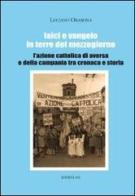 Laici e Vangelo in terre del Mezzogiorno. L'Azione Cattolica di Aversa e della Campania tra cronaca e storia di Luciano Orabona edito da AVE