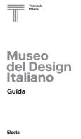 Museo del design italiano. Guida. Ediz. illustrata edito da Electa