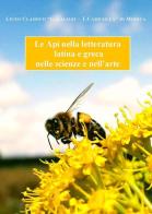 Le api nella letteratura latina e greca nelle scienze e nell'arte edito da Kromatoedizioni