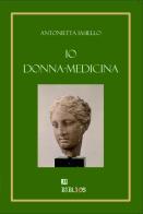 Io donna medicina di Antonietta Iasiello edito da Biblios