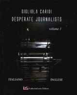 Desperate Journalists vol.1 di Gigliola Caridi, Fabio Gianni edito da LG Editore