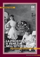 La prostituzione a Venezia nell'Ottocento. Le dominazioni straniere (1797-1866) di Elisabetta Tiveron edito da Helvetia