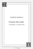 Il teatro alla moda. Con l'inferno, e 13 sonetti a Dio di Benedetto Marcello edito da La Finestra Editrice