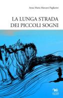 La lunga strada dei piccoli sogni di Anna M. Marconi Pagliarini edito da Aras Edizioni