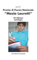 Premio nazionale di poesia Masio Lauretti 7ª edizione. Antologia edito da Il Pettirosso