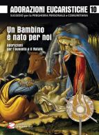 Adorazioni eucaristiche. Un bambino è nato per noi. Adorazioni per l'Avvento e il Natale edito da Centro Eucaristico