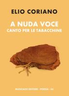 A nuda voce. Canto per le tabacchine di Elio Coriano edito da Musicaos Editore