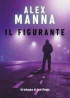 Il figurante di Alex Manna edito da Youcanprint