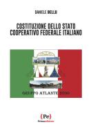 Costituzione dello stato cooperativo federale italiano di Daniele Bellu edito da Primaedizione